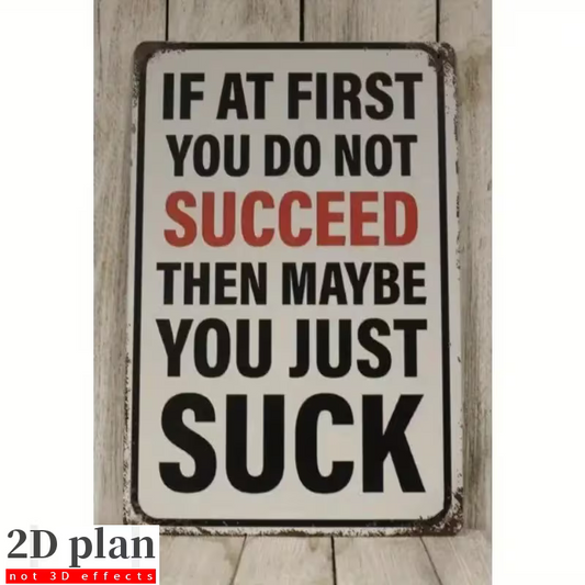NEW Humorous Metal Sign " If at First you don't Suceed , Maybe you Just Suck "0