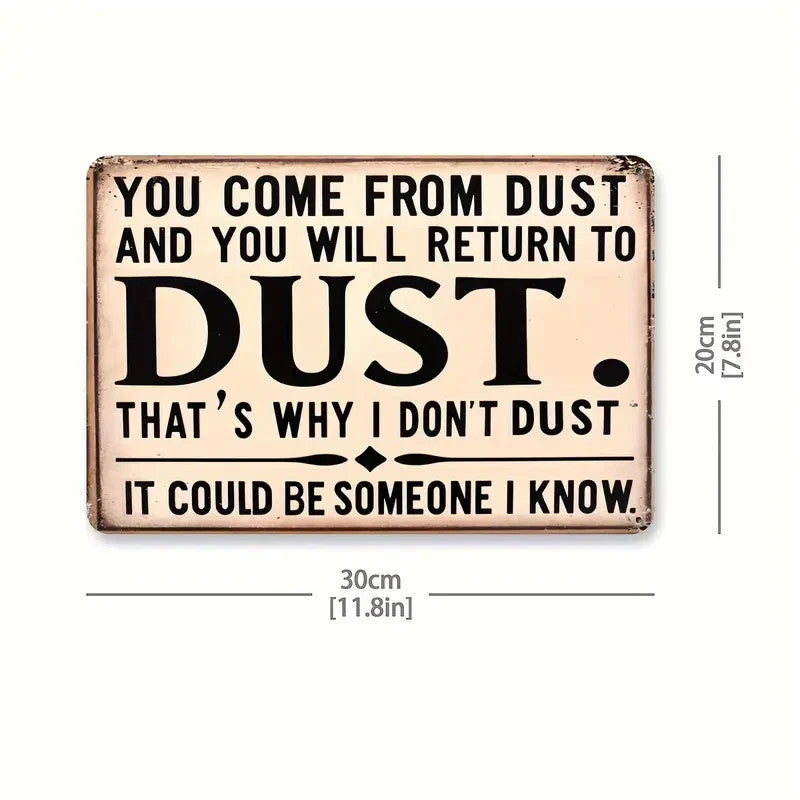 NEW "You Come From Dust" Humorous 8x12 Inch Aluminum Wall Sign1