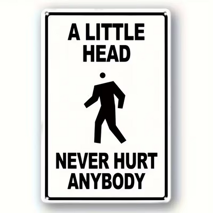 NEW Humorous Wall Art Decor "A Small Head Will Never Hurt Anyone" Metal Sign0