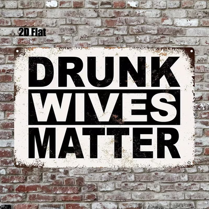 NEW  Metal Sign  "Drunk Wives Matter"  Funny Slogan0
