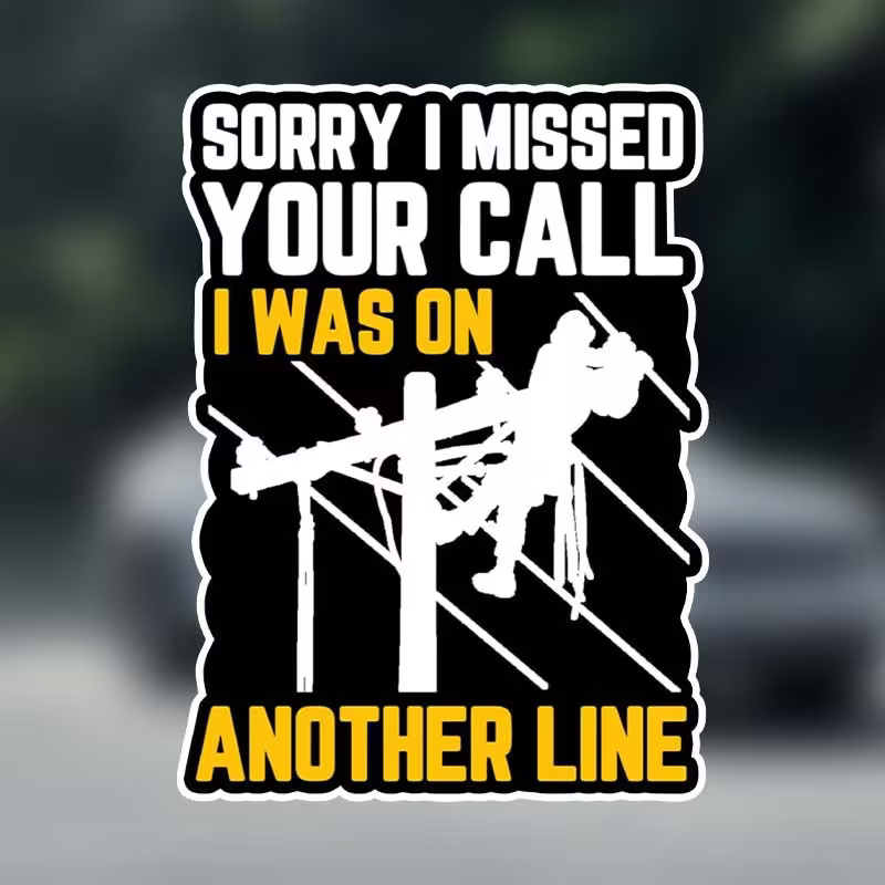 NEW Lineman " Sorry I Missed You Call , I Was On Another Line " Die Cut Decal0
