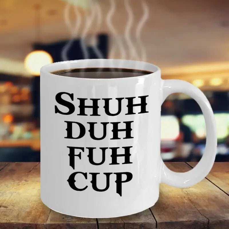 Ceramic Coffee Cup, " Shuh Duh Fuh Cup" - FranksFunkyStuff