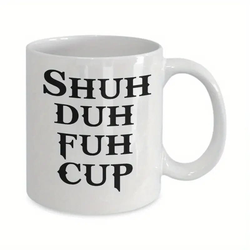 Ceramic Coffee Cup, " Shuh Duh Fuh Cup" - FranksFunkyStuff