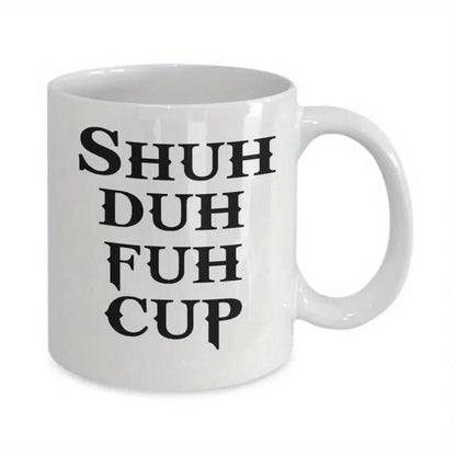 Ceramic Coffee Cup, " Shuh Duh Fuh Cup" - FranksFunkyStuff