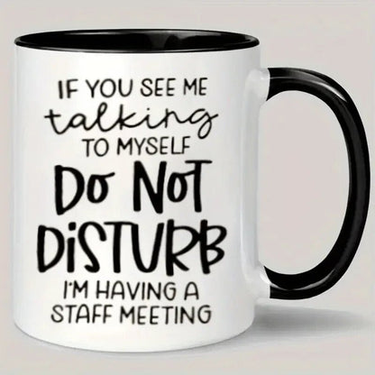 Ceramic Coffee Mug "Do Not Disturb, I'm Having a Staff Meeting " - FranksFunkyStuff