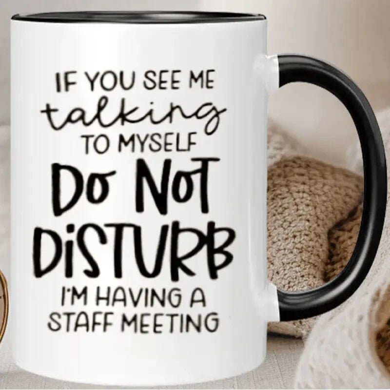 Ceramic Coffee Mug "Do Not Disturb, I'm Having a Staff Meeting " - FranksFunkyStuff