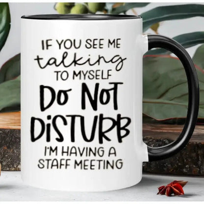 Ceramic Coffee Mug "Do Not Disturb, I'm Having a Staff Meeting " - FranksFunkyStuff