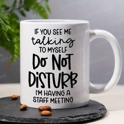 Ceramic Coffee Mug "Do Not Disturb, I'm Having a Staff Meeting " - FranksFunkyStuff