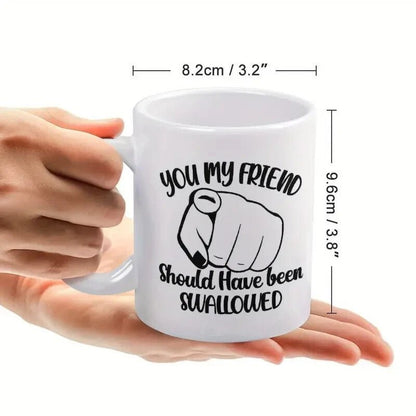 Coffee Mug - Double - Sided "You My Friend Should Have Been ...... - FranksFunkyStuff