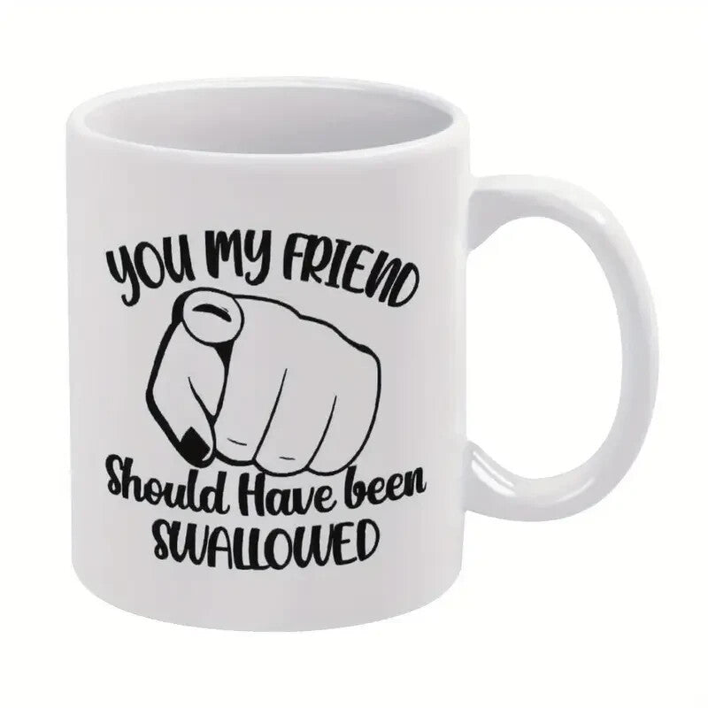 Coffee Mug - Double - Sided "You My Friend Should Have Been ...... - FranksFunkyStuff