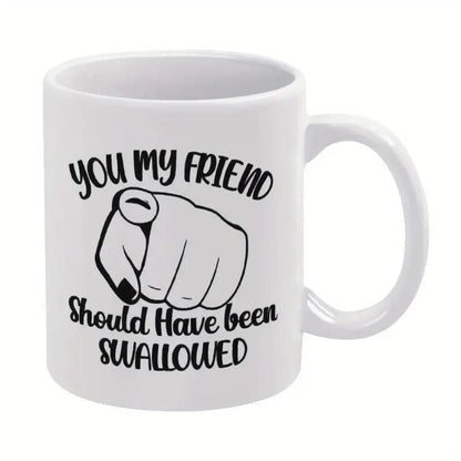 Coffee Mug - Double - Sided "You My Friend Should Have Been ...... - FranksFunkyStuff