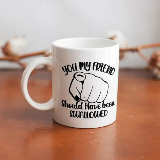 Coffee Mug - Double - Sided "You My Friend Should Have Been ...... - FranksFunkyStuff