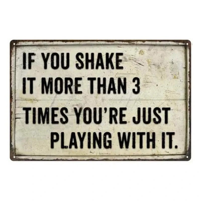 Metal Sign, " If you shake it More Than 3 times You're Just Playing With It " - FranksFunkyStuff