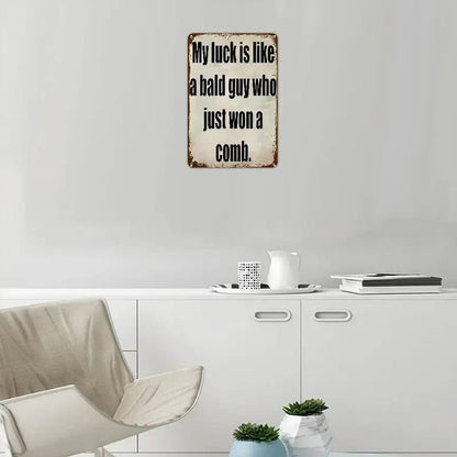 'My Luck Is Like a Bald Guy Who Just Won A Comb' Funny Metal Wall Sign - FranksFunkyStuff