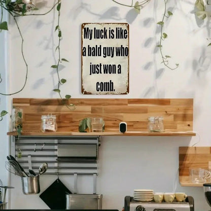 'My Luck Is Like a Bald Guy Who Just Won A Comb' Funny Metal Wall Sign - FranksFunkyStuff