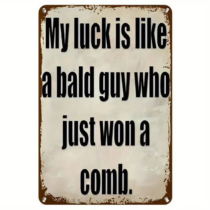 'My Luck Is Like a Bald Guy Who Just Won A Comb' Funny Metal Wall Sign - FranksFunkyStuff