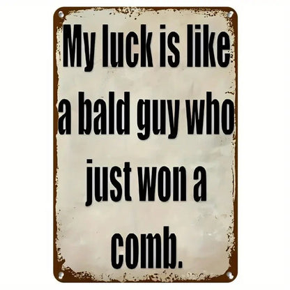 'My Luck Is Like a Bald Guy Who Just Won A Comb' Funny Metal Wall Sign - FranksFunkyStuff