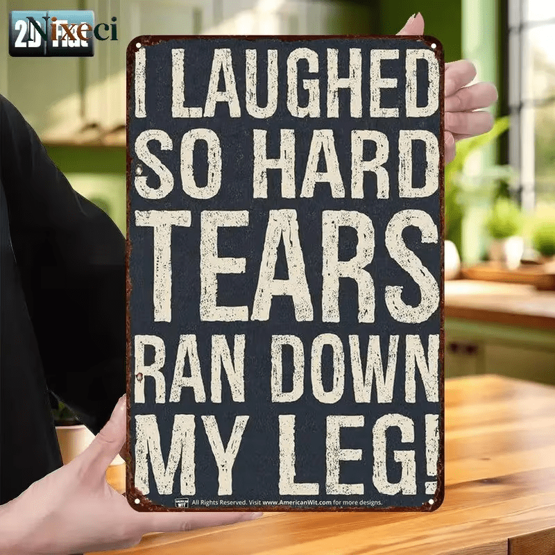 NEW Metal Sign " I Laughed so Hard, Tears Ran Down my Leg - FranksFunkyStuff
