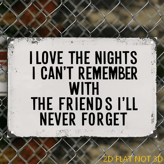 NEW Metal Sign - "I Love The Nights I Can'T Remember" With Friends - FranksFunkyStuff