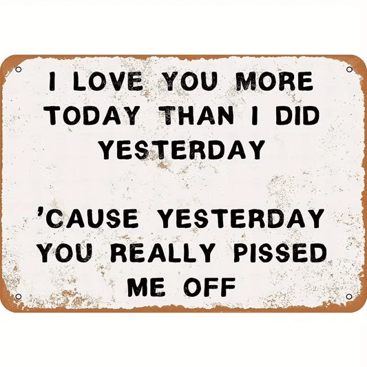 NEW Metal Sign That Reads 'I Love You More Today Than Yesterday' - FranksFunkyStuff
