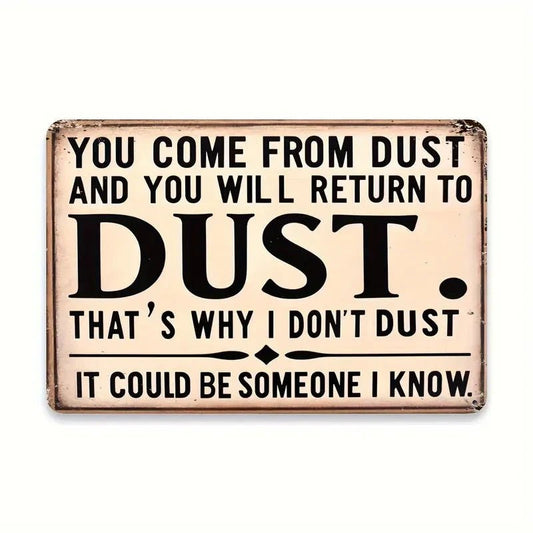 NEW "You Come From Dust" Humorous 8x12 Inch Aluminum Wall Sign - FranksFunkyStuff