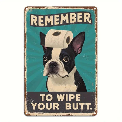"Remember to Wipe Your Butt" Boston Terrier Dog Sign - FranksFunkyStuff