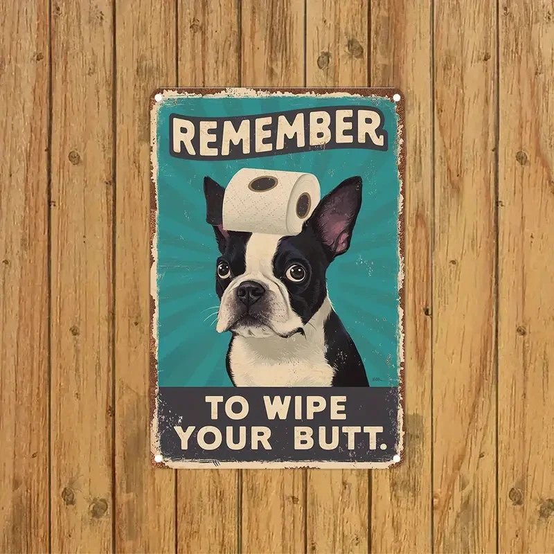 "Remember to Wipe Your Butt" Boston Terrier Dog Sign - FranksFunkyStuff