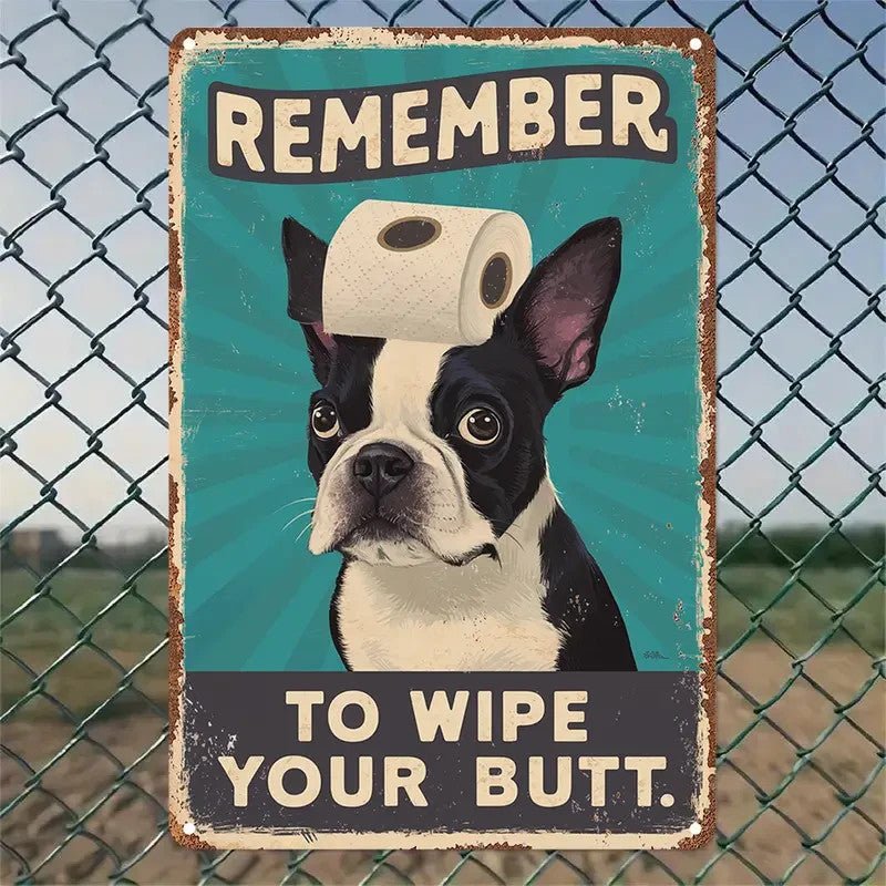 "Remember to Wipe Your Butt" Boston Terrier Dog Sign - FranksFunkyStuff