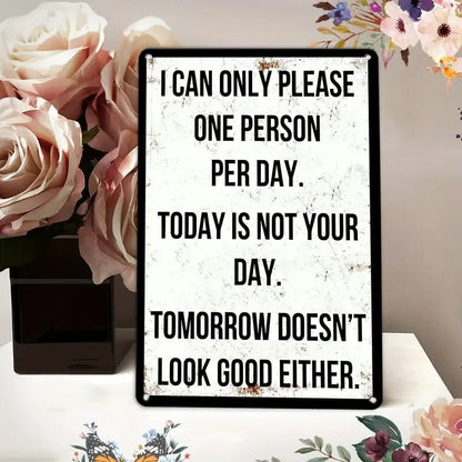 Retro Metal Sign " I Can Only Please One Person Per Day" Today Is Not Your Day - FranksFunkyStuff