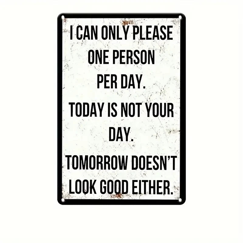 Retro Metal Sign " I Can Only Please One Person Per Day" Today Is Not Your Day - FranksFunkyStuff