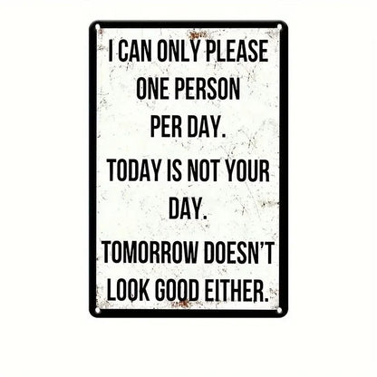 Retro Metal Sign " I Can Only Please One Person Per Day" Today Is Not Your Day - FranksFunkyStuff